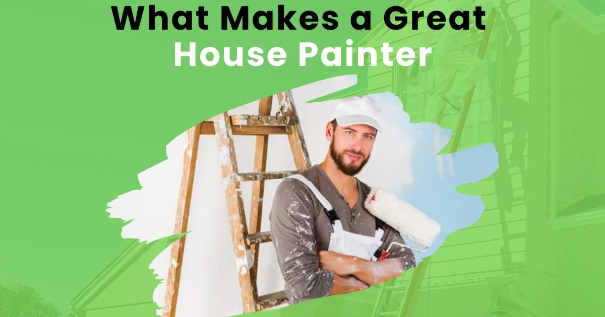What Makes a Great House Painter What Makes a Great House Painter