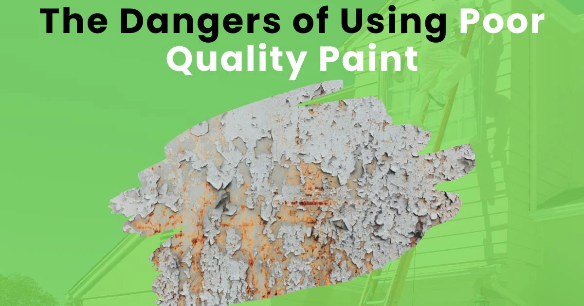 The Dangers of Using Poor Quality Paint