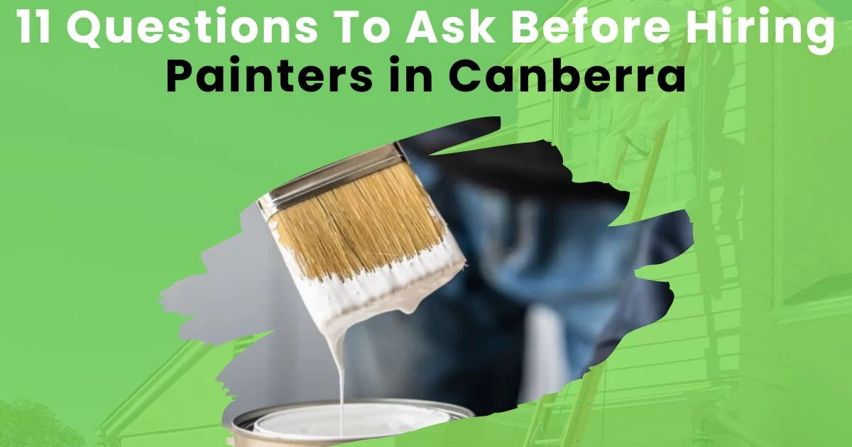 11 Questions To Ask Before Hiring Painters in Canberra 11 Questions To Ask Before Hiring Painters in Canberra