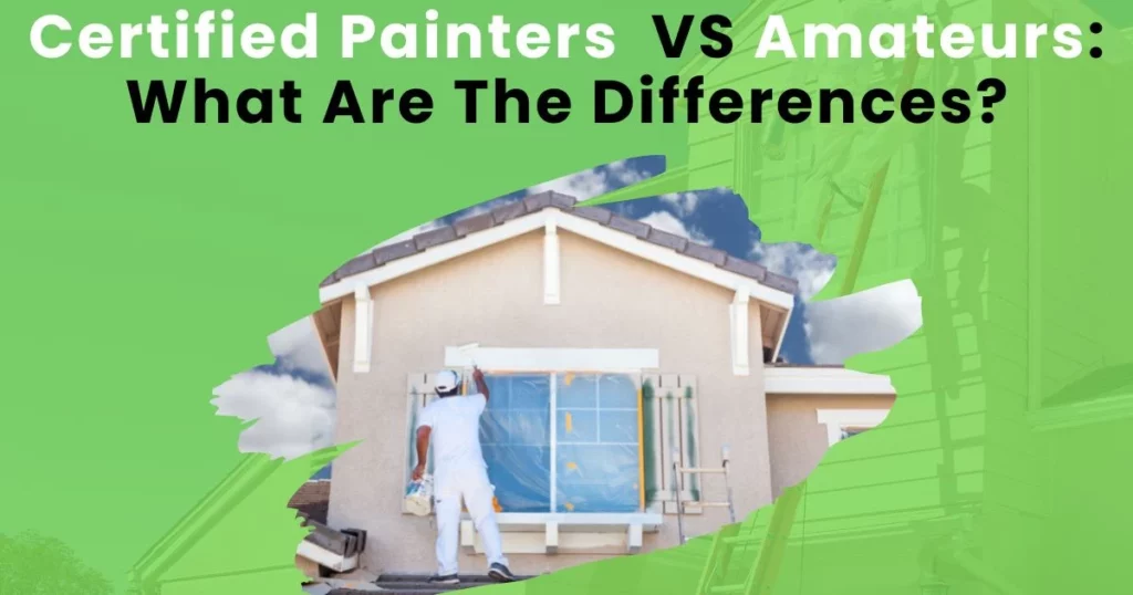 11 Questions To Ask Before Hiring Painters in Canberra 3 Certified Painters VS Amateurs What Are The Differences