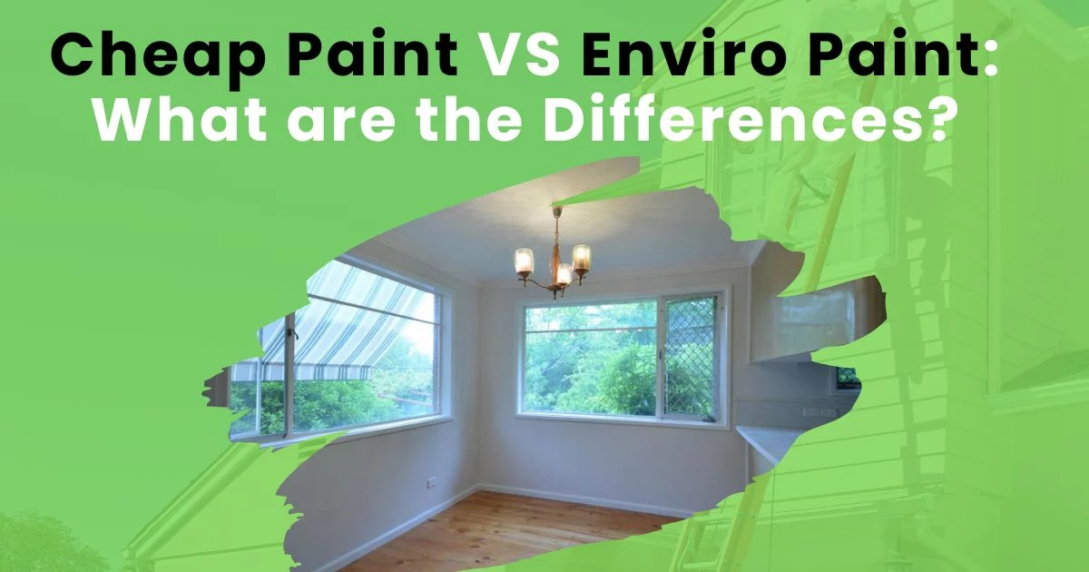 Cheap Paint VS Enviro Paint: What are the Differences? 4 Cheap Paint VS Enviro Paint What are the Differences