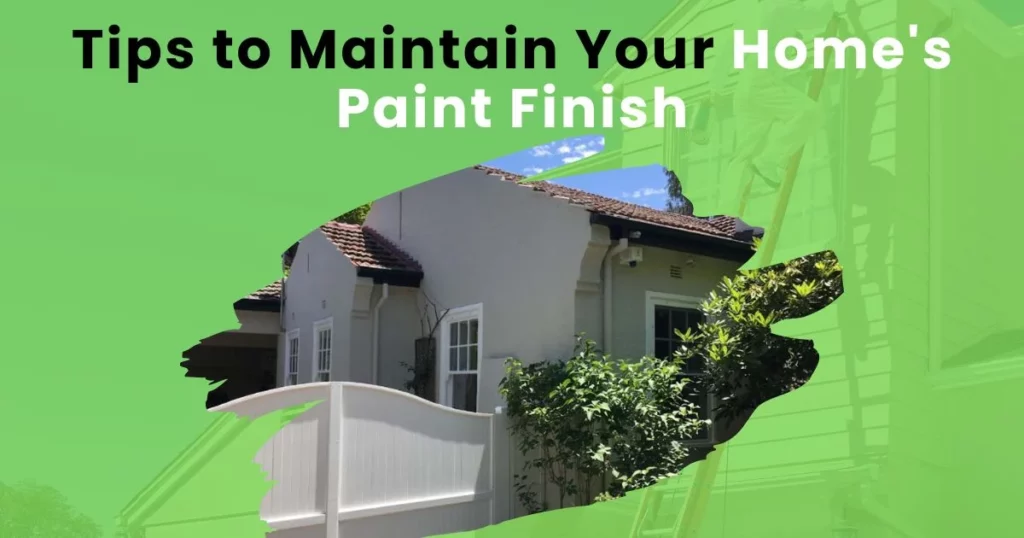 How to Choose the Perfect Paint Finish for Your Home 4 Easy, Effective Home Painting Maintenance Tips