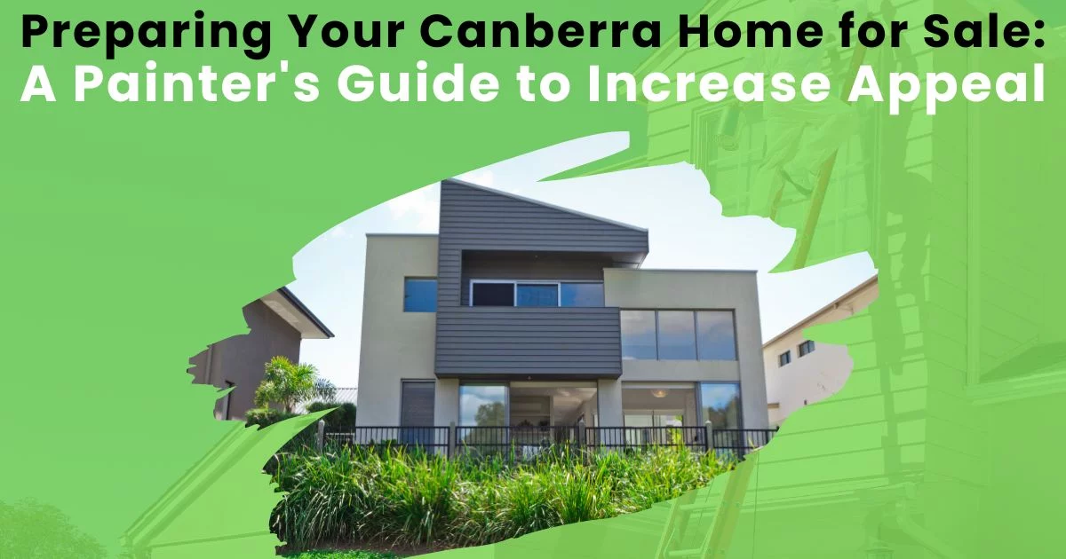 Preparing Your Canberra Home for Sale: A Painter’s Guide to Increase Appeal Preparing Your Canberra Home for Sale: A Painter's Guide to Increase Appeal