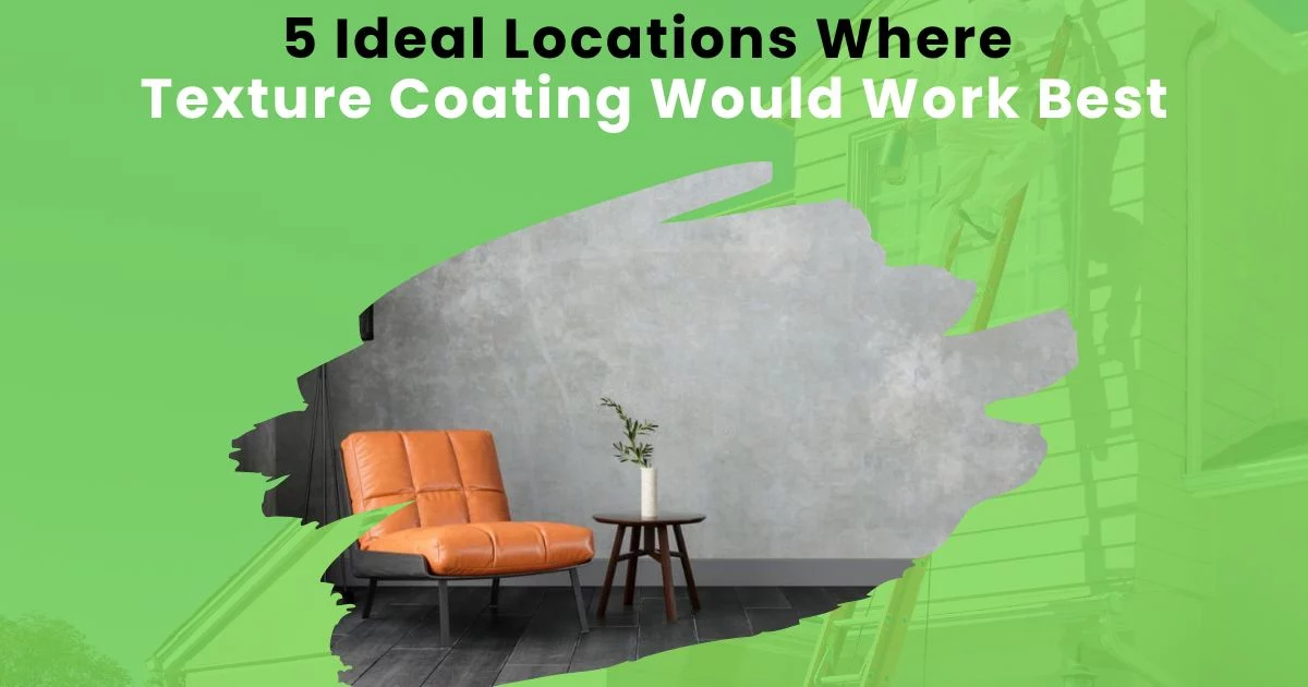 5 Ideal Locations Where Texture Coating Would Work Best Texture-coated walls in various ideal spaces